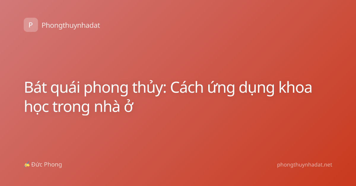 Bát quái phong thủy: Cách ứng dụng khoa học trong nhà ở