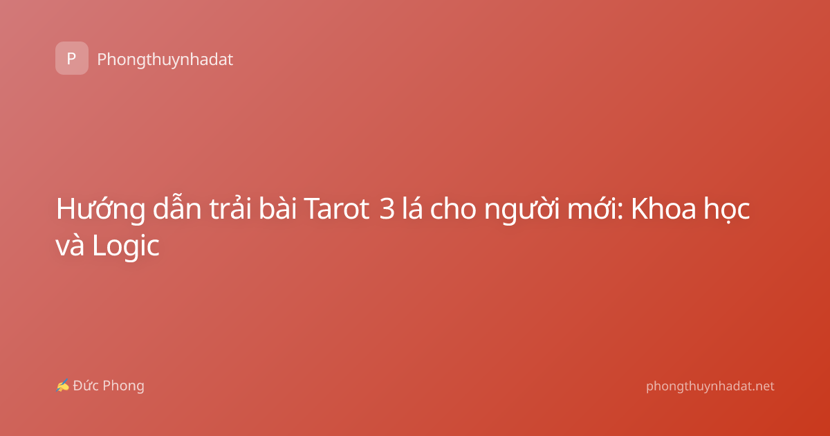 Hướng dẫn trải bài Tarot 3 lá cho người mới: Khoa học và Logic