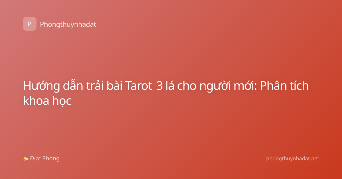Hướng dẫn trải bài Tarot 3 lá cho người mới: Phân tích khoa học
