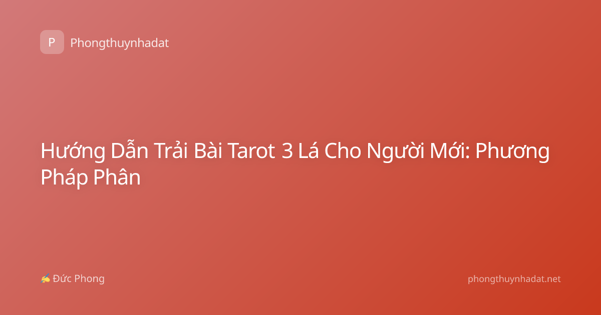 Hướng Dẫn Trải Bài Tarot 3 Lá Cho Người Mới: Phương Pháp Phân