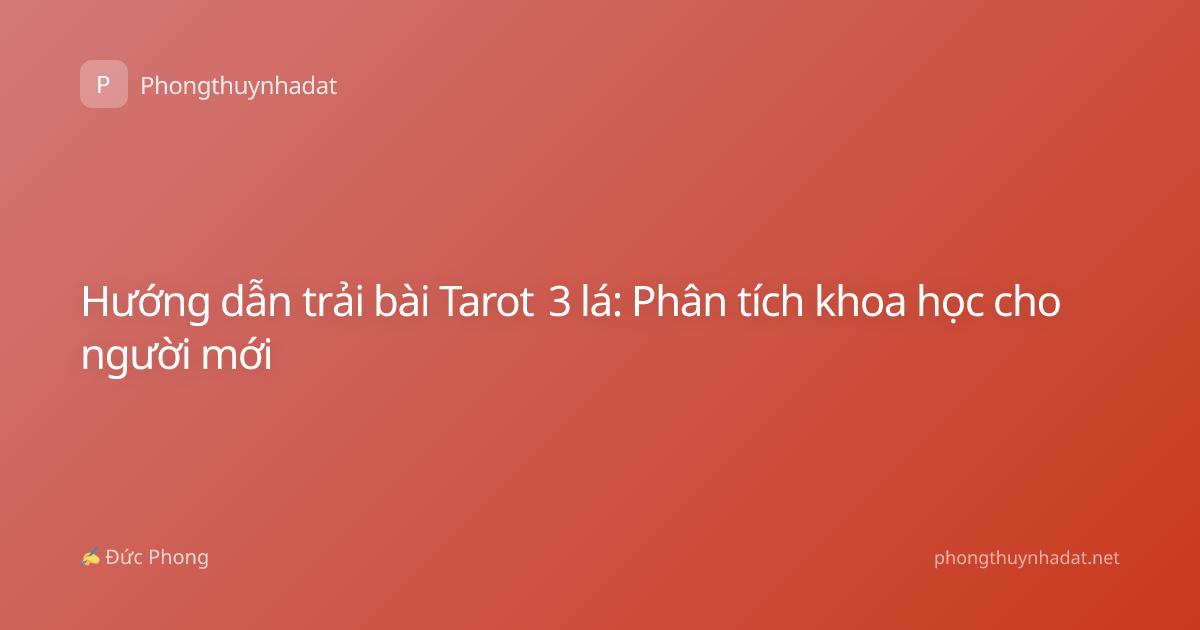 Hướng dẫn trải bài Tarot 3 lá: Phân tích khoa học cho người mới