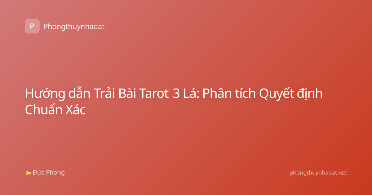 Hướng dẫn Trải Bài Tarot 3 Lá: Phân tích Quyết định Chuẩn Xác