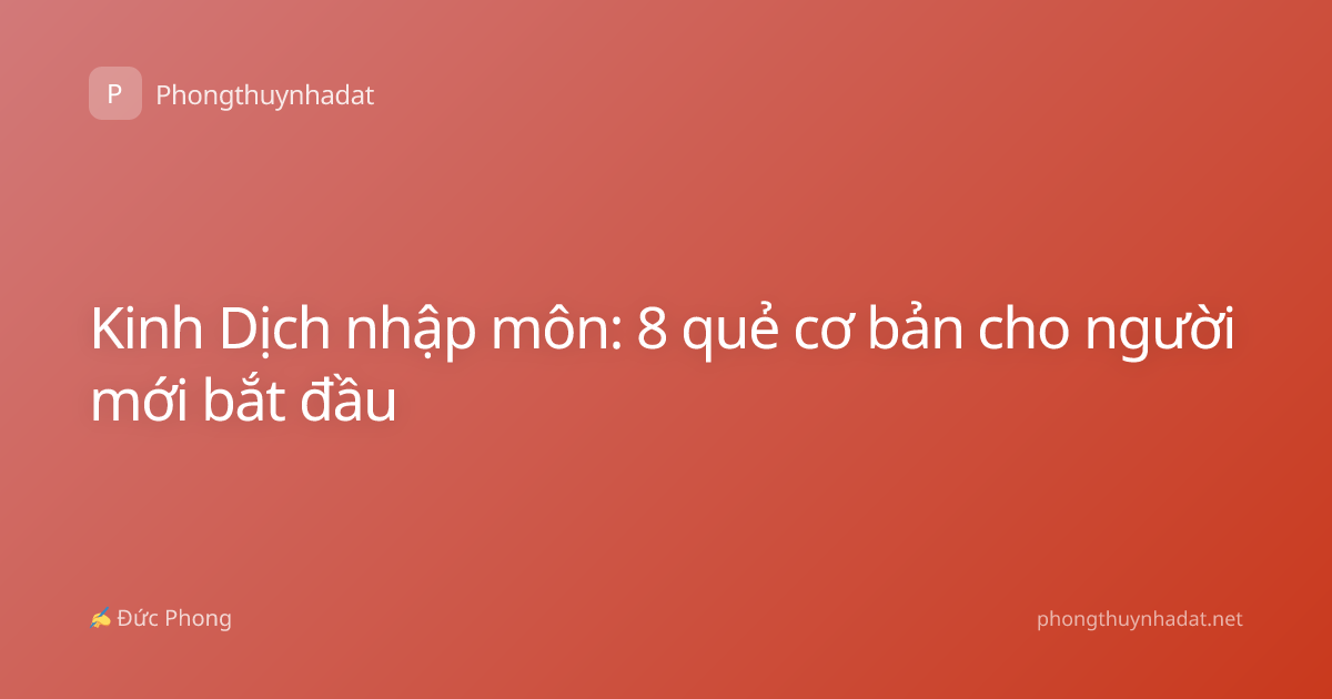 Kinh Dịch nhập môn: 8 quẻ cơ bản cho người mới bắt đầu