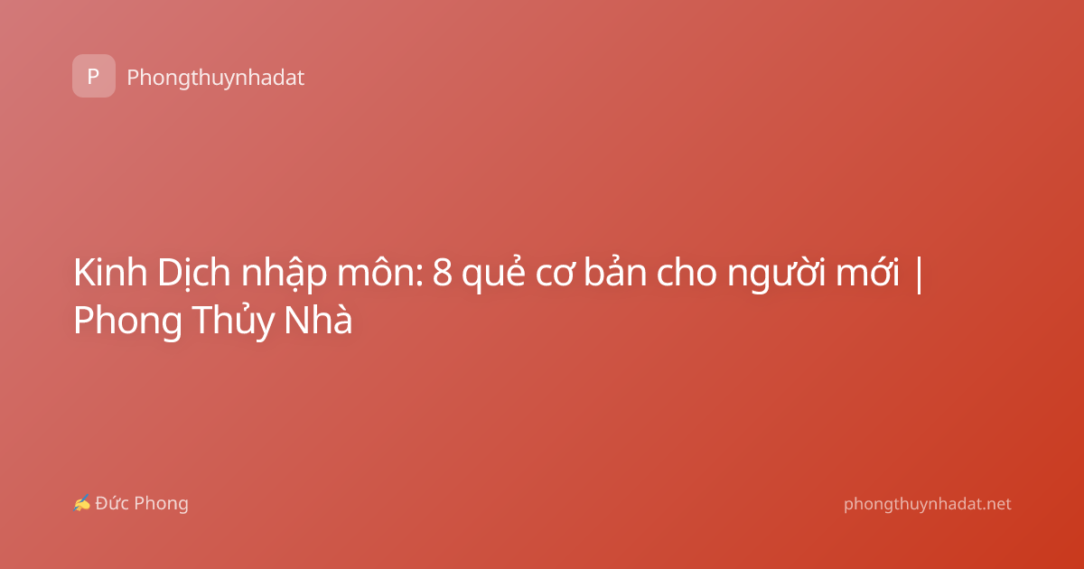 Kinh Dịch nhập môn: 8 quẻ cơ bản cho người mới | Phong Thủy Nhà