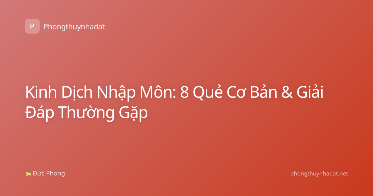 Kinh Dịch Nhập Môn: 8 Quẻ Cơ Bản & Giải Đáp Thường Gặp