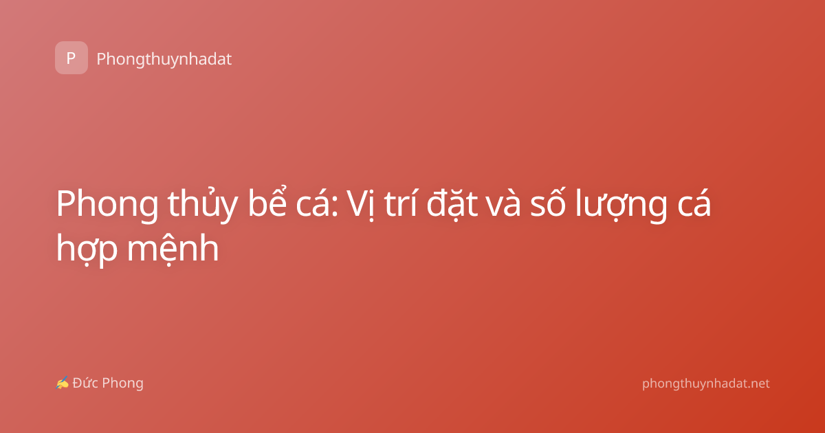 Phong thủy bể cá: Vị trí đặt và số lượng cá hợp mệnh