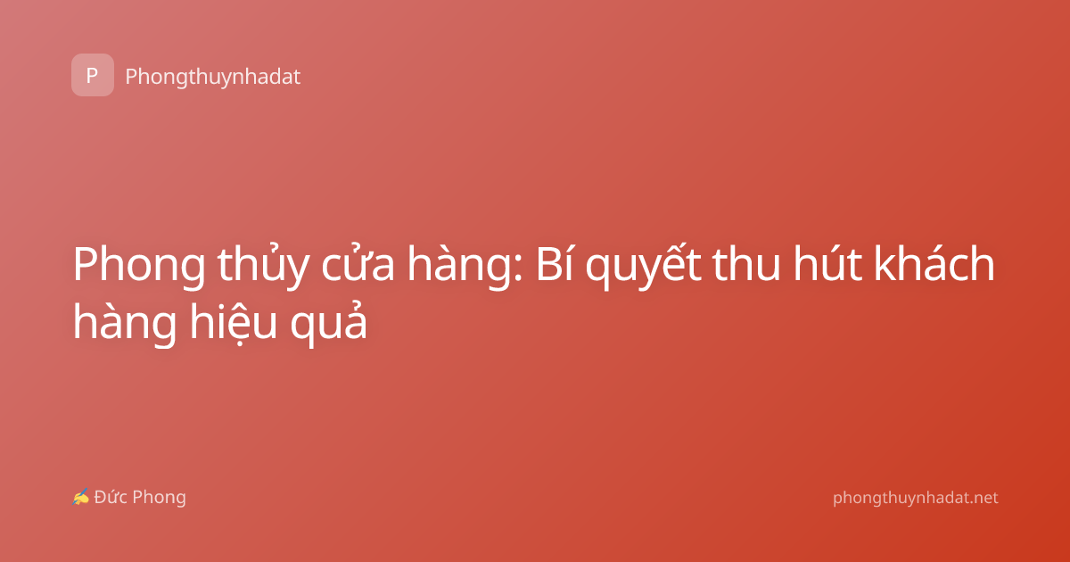 Phong thủy cửa hàng: Bí quyết thu hút khách hàng hiệu quả