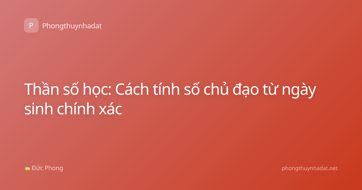 Thần số học: Cách tính số chủ đạo từ ngày sinh chính xác