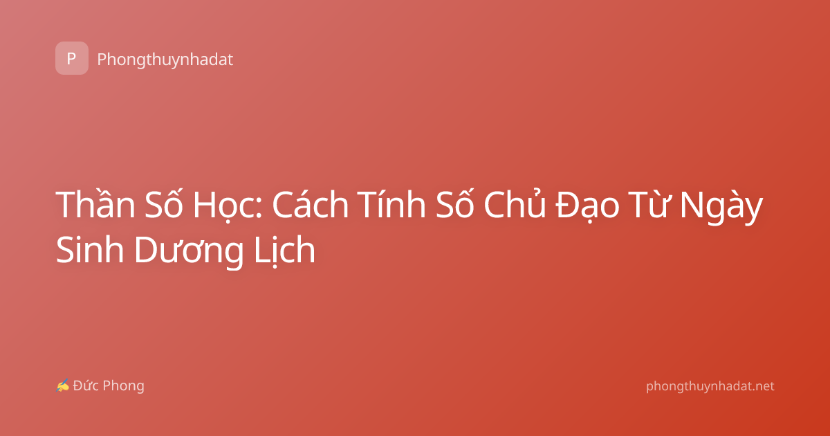Thần Số Học: Cách Tính Số Chủ Đạo Từ Ngày Sinh Dương Lịch