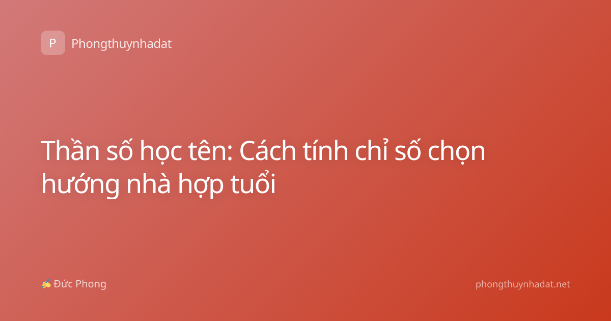Thần số học tên: Cách tính chỉ số chọn hướng nhà hợp tuổi