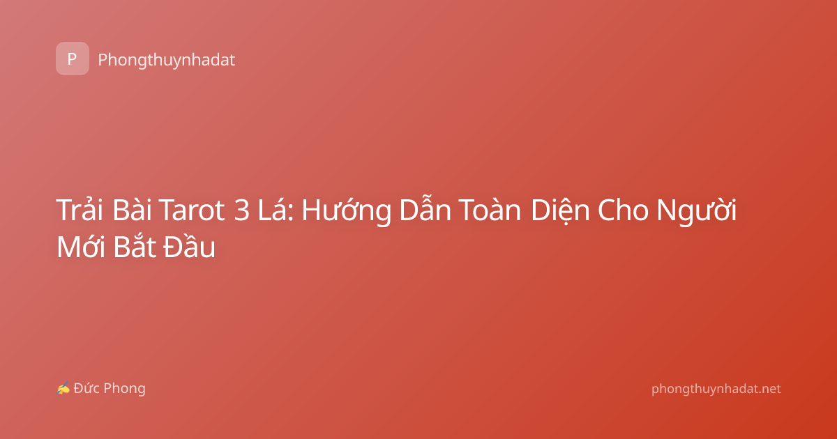 Trải Bài Tarot 3 Lá: Hướng Dẫn Toàn Diện Cho Người Mới Bắt Đầu