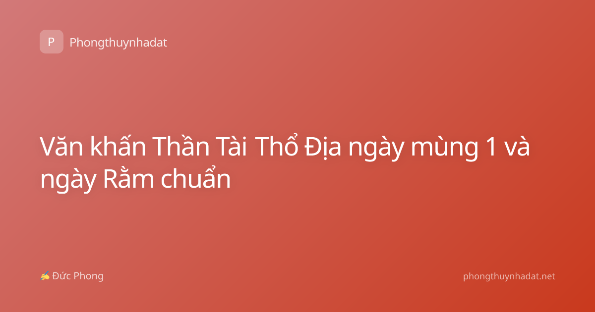 Văn khấn Thần Tài Thổ Địa ngày mùng 1 và ngày Rằm chuẩn
